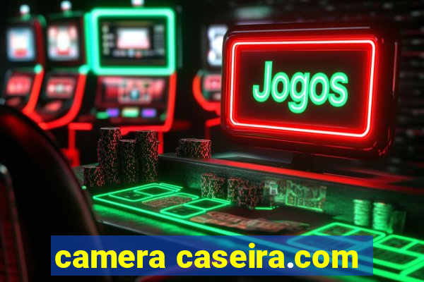 camera caseira.com